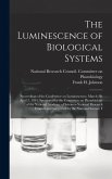 The Luminescence of Biological Systems; Proceedings of the Conference on Luminescence, March 28-April 2, 1954, Sponsored by the Committee on Photobiol The Luminescence of Biological Systems; Proceedings of the Conference on Luminescence, March 28-April 2, 1954, Sponsored by the Committee on Photobiol