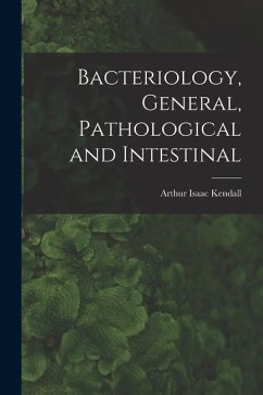 Bacteriology, General, Pathological and Intestinal - Kendall, Arthur Isaac