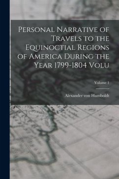 Cover Personal Narrative of Travels to the Equinoctial Regions of America During the Year 1799-1804 Volu; Volume 1