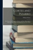 Cortes and Pizarro: The Stories of the Conquests of Mexico and Peru, With a Sketch of the Early Adventures of the Spainards in the New Wor