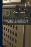 Alumni Oxoniensis: The Members of the University of Oxford, 1500-1714: Their Parentage, Birthplace, and Year of Birth, With a Record of T