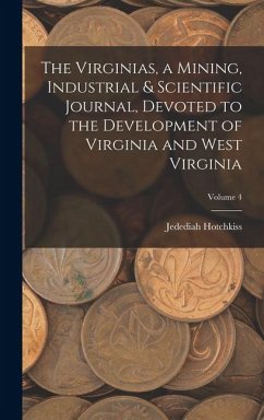 Cover The Virginias, a Mining, Industrial & Scientific Journal, Devoted to the Development of Virginia and West Virginia; Volume 4
