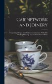 Cabinetwork and Joinery: Comprising Designs and Details of Construction, With 2021 Working Drawings and Twelve Coloured Plates