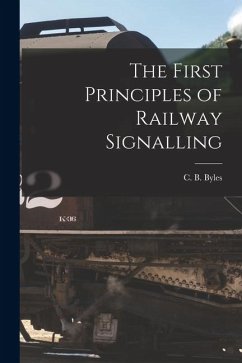 The First Principles of Railway Signalling - Byles, C B