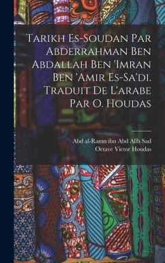 Tarikh es-Soudan par Abderrahman ben Abdallah ben 'Imran ben 'Amir es-Sa'di. Traduit de l'arabe par O. Houdas - Houdas, Octave Victor