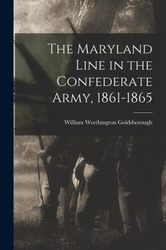The Maryland Line in the Confederate Army, 1861-1865 - Goldsborough, William Worthington