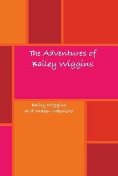 The Adventures of Bailey Wiggins - Sakowski, Nadeen