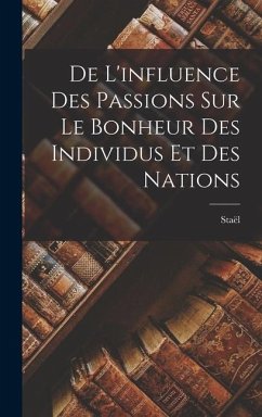De L'influence des Passions sur le Bonheur des Individus et des Nations - (Anne-Louise-Germaine), Staël