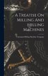 A Treatise On Milling And Milling... - Bild 1