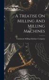 A Treatise On Milling And Milling Machines