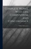 Complete Works, With Life, Compendium, and Concordance