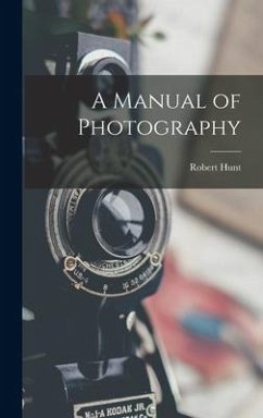 A Manual of Photography - Hunt, Robert