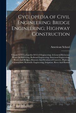 Cover Cyclopedia of Civil Engineering: Bridge Engineering; Highway Construction: Volume 6 Of Cyclopedia Of Civil Engineering: A General Reference Work On Su