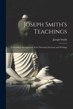 Cover Joseph Smith's Teachings: A Classified Arrangement of the Doctrinal Sermons and Writings