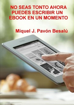 No seas tonto ahora puedes escribir un ebook en un momento - Pavón Besalú, Miquel J.