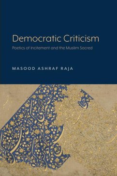 Democratic Criticism: Poetics of Incitement and the Muslim Sacred - Raja, Masood Ashraf