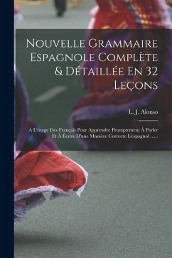 Nouvelle Grammaire Espagnole Complète & Détaillée En 32 Leçons - Alonso, L J