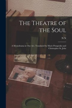 The Theatre of the Soul; a Monodrama in one act. Translated by Marie Potapenko and Christopher St. John - Evreinov, N. N.