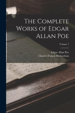 The Complete Works of Edgar Allan Poe; Volume 7 - Poe, Edgar Allan; Richardson, Charles Francis