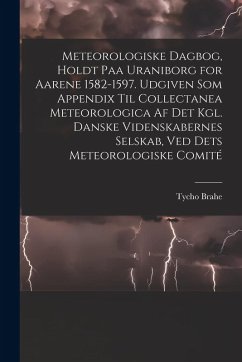 Cover Meteorologiske dagbog, holdt paa Uraniborg for aarene 1582-1597. Udgiven som appendix til Collectanea meteorologica af det Kgl. Danske videnskabernes