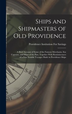 Cover Ships and Shipmasters of Old Providence: A Brief Account of Some of the Famous Merchants, Sea Captains, and Ships of the Past, Together With Reminisce