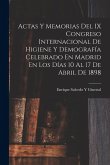 Actas Y Memorias Del IX Congreso Internacional De Higiene Y Demografía Celebrado En Madrid En Los Días 10 Al 17 De Abril De 1898