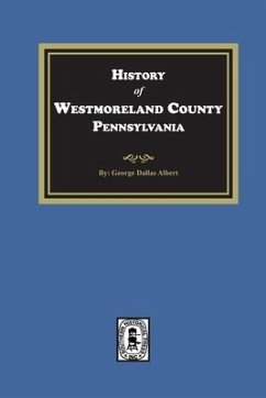 History of Westmoreland County, Pennsylvania with Biographical Sketches of many of its Pioneers and Prominent Men - Albert, George Dallas