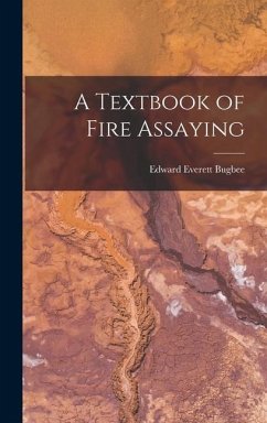 A Textbook of Fire Assaying - Bugbee, Edward Everett