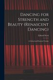 Dancing for Strength and Beauty (renascent Dancing); a Critical and Practical Treatise