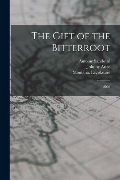 The Gift of the Bitterroot - Arlee, Johnny; Sandoval, Antoine