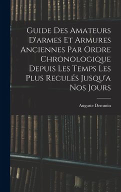 Cover Guide Des Amateurs D'armes Et Armures Anciennes Par Ordre Chronologique Depuis Les Temps Les Plus Reculés Jusqu'a Nos Jours