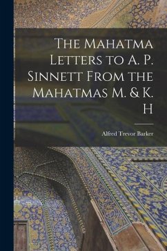 The Mahatma Letters to A. P. Sinnett From the Mahatmas M. & K. H - Barker, Alfred Trevor