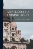 Easy Lessons for Learning French: Selected From Approved Authors