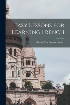 Easy Lessons for Learning French: Selected From Approved Authors - Anonymous