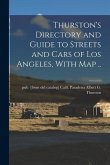 Thurston's Directory and Guide to Streets and Cars of Los Angeles, With map ..