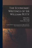 The Economic Writings of Sir William Petty: Together With the Observations Upon the Bills of Mortality, More Probably by Captain John Graunt