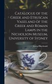 Catalogue of the Greek and Etruscan Vases and of the Greek and Roman Lamps in the Nicholson Museum, University of Sydney Catalogue of the Greek and Etruscan Vases and of the Greek and Roman Lamps in the Nicholson Museum, University of Sydney