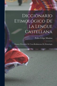 Diccionario Etimológico De La Lengue Castellana - Monlau, Pedro Felipe Diccionario Etimológico De La Lengue Castellana - Monlau, Pedro Felipe