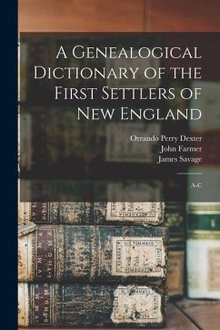 A Genealogical Dictionary of the First Settlers of New England: A-C - Savage, James; Farmer, John; Dexter, Orrando Perry