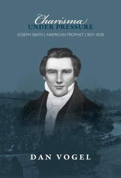 Charisma Under Pressure: Joseph Smith, American Prophet, 1831-1839 - Vogel, Dan