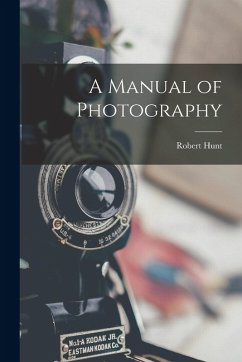 A Manual of Photography - Hunt, Robert