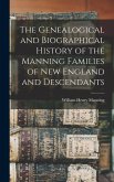 The Genealogical and Biographical History of the Manning Families of New England and Descendants