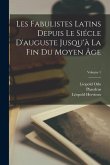 Les Fabulistes Latins Depuis Le Siécle D'auguste Jusqu'à La Fin Du Moyen Âge; Volume 1