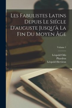 Les Fabulistes Latins Depuis Le Siécle D'auguste Jusqu'à La Fin Du Moyen Âge; Volume 1 - Aesop; Phaedrus; Romulus