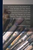 A Catalogue Raisonné of the Works of the Most Eminent Dutch Painters of the Seventeenth Century Based on the Work of John Smith. Translated and Edited