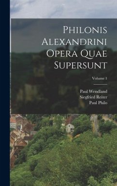 Philonis Alexandrini Opera Quae Supersunt; Volume 1 - Wendland, Paul; Reiter, Siegfried; Philo, Paul
