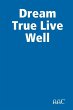 Dream True Live Well - Bild 1