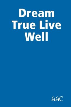 Dream True Live Well - Aac