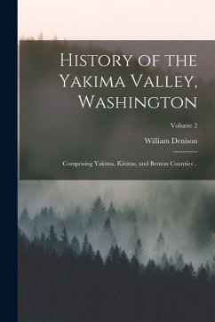 History of the Yakima Valley, Washington; Comprising Yakima, Kittitas, and Benton Counties ..; Volume 2 - Lyman, William Denison