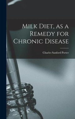 Milk Diet, as a Remedy for Chronic Disease - Porter, Charles Sanford